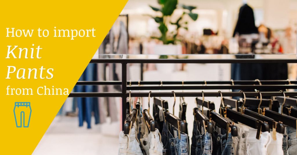 How to Import Knit Pants from China