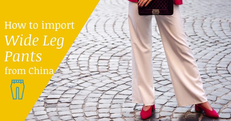 How to import wide leg pants from China