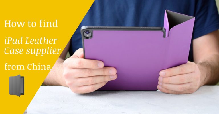 How to find iPad Leather Case Manufacturer in China